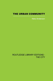 The Urban Community (A World Perspective) by Nels Andersen, 9780415860529