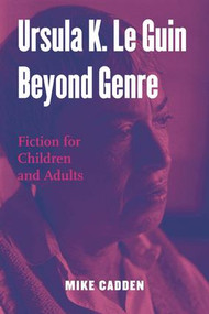 Ursula K. Le Guin Beyond Genre (Fiction for Children and Adults) - 9780415995276 by Mike Cadden, 9780415995276