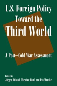 U.S. Foreign Policy Toward the Third World: A Post-cold War Assessment (A Post-cold War Assessment) - 9780765616210 by Jurgen Ruland, Theodor Hanf, Eva Manske, 9780765616210