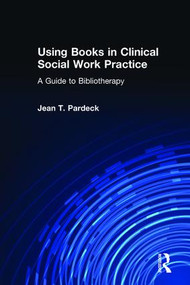 Using Books in Clinical Social Work Practice (A Guide to Bibliotherapy) by Jean A Pardeck, 9780789004307