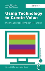 Using Technology to Create Value (Designing the Tools for the New HR Function) by Allan Boroughs, 9780566088278