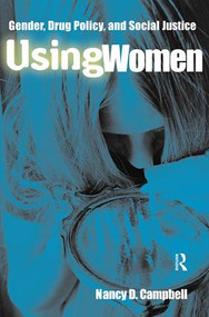 Using Women (Gender, Drug Policy, and Social Justice) by Nancy Campbell, 9780415924139