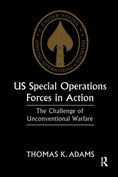 US Special Operations Forces in Action (The Challenge of Unconventional Warfare) by Thomas K. Adams, 9780714643502