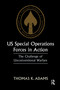 US Special Operations Forces in Action (The Challenge of Unconventional Warfare) by Thomas K. Adams, 9780714643502