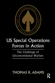US Special Operations Forces in Action (The Challenge of Unconventional Warfare) by Thomas K. Adams, 9780714643502