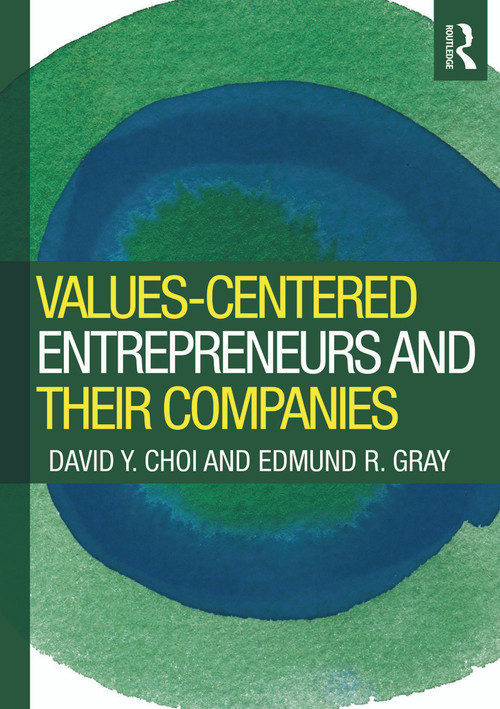 Values-Centered Entrepreneurs and Their Companies by David Y. Choi, Edmund Gray, 9780415997614