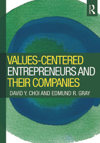 Values-Centered Entrepreneurs and Their Companies by David Y. Choi, Edmund Gray, 9780415997614