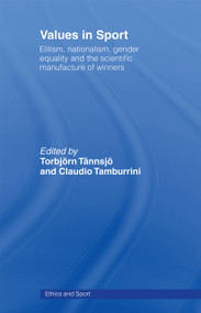 Values in Sport (Elitism, Nationalism, Gender Equality and the Scientific Manufacturing of Winners) by Claudio Tamburrini, Torbjörn Tännsjö, 9780419253709