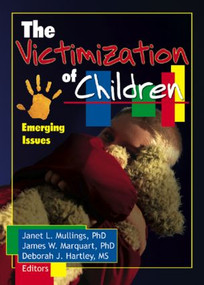 The Victimization of Children (Emerging Issues) by Janet Mullings, James Marquart, Deborah Hartley, 9780789024077