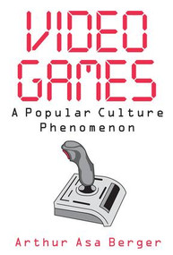 Video Games (A Popular Culture Phenomenon) - 9780765809131 by Arthur Asa Berger, 9780765809131