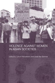 Violence Against Women in Asian Societies (Gender Inequality and Technologies of Violence) by Linda Rae Bennett, Lenore Manderson, 9780700717422