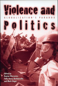 Violence and Politics (Globalization's Paradox) by Kenton Worcester, Sally Avery Bermanzohn, Mark Ungar, 9780415931113