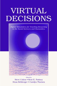 Virtual Decisions (Digital Simulations for Teaching Reasoning in the Social Sciences and Humanities) - 9780805849950 by Steve Cohen, Kent E. Portney, Dean Rehberger, Carolyn Thorsen, 9780805849950