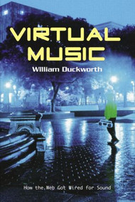 Virtual Music (How the Web Got Wired for Sound) - 9780415966757 by William Duckworth, 9780415966757