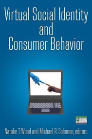 Virtual Social Identity and Consumer Behavior by Natalie T. Wood, Michael R. Solomon, 9780765623966