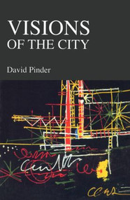 Visions of the City (Utopianism, Power and Politics in Twentieth Century Urbanism) - 9780415953115 by David Pinder, 9780415953115