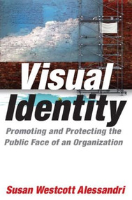 Visual Identity (Promoting and Protecting the Public Face of an Organization) by Susan Westcott Alessandri, 9780765622679
