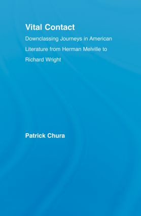 Vital Contact (Downclassing Journeys in American Literature from Melville to Richard Wright) - 9780415869508 by Patrick Chura, 9780415869508