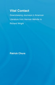 Vital Contact (Downclassing Journeys in American Literature from Melville to Richard Wright) - 9780415869508 by Patrick Chura, 9780415869508