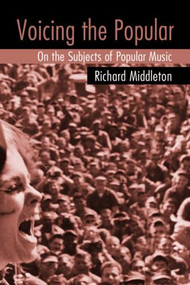 Voicing the Popular (On the Subjects of Popular Music) - 9780415975902 by Richard Middleton, 9780415975902