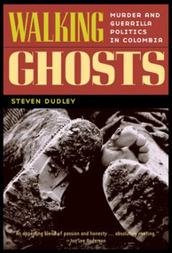 Walking Ghosts (Murder and Guerrilla Politics in Colombia) - 9780415933049 by Steven Dudley, 9780415933049