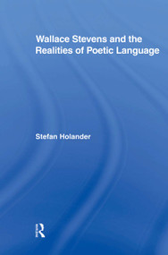 Wallace Stevens and the Realities of Poetic Language - 9780415876650 by Stefan Holander, 9780415876650