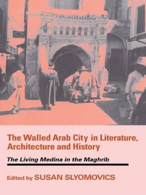 The Walled Arab City in Literature, Architecture and History (The Living Medina in the Maghrib) - 9780714682150 by Susan Slyomovics, 9780714682150
