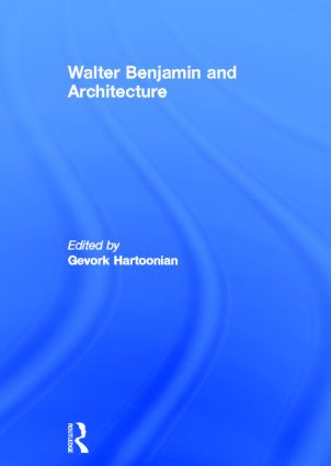 Walter Benjamin and Architecture - 9780415851992 by Gevork Hartoonian, 9780415851992