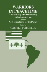 Warriors in Peacetime (New Directions for US Policy The Military and Democracy in Latin America) - 9780714641157 by Gabriel Marcella, 9780714641157
