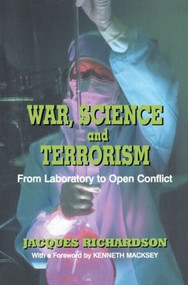 War, Science and Terrorism (From Laboratory to Open Conflict) by Dr J Richardson, 9780714682693