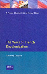 The Wars of French Decolonization by Anthony Clayton, 9780582098015