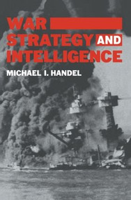War, Strategy and Intelligence by Michael I. Handel, 9780714640662
