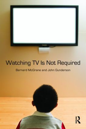 Watching TV Is Not Required (Thinking About Media and Thinking About Thinking) - 9780415994873 by Bernard McGrane, John Gunderson, 9780415994873