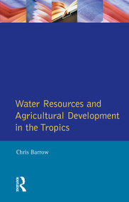 Water Resources and Agricultural Development in the Tropics by Christopher J. Barrow, 9780582301375