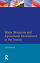 Water Resources and Agricultural Development in the Tropics by Christopher J. Barrow, 9780582301375