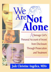 We Are Not Alone (A Teenage Girl's Personal Account of Incest from Disclosure Through Prosecution and Treatment) by Jade Christine Angelica, 9780789009265
