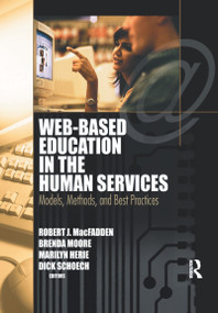 Web-Based Education in the Human Services (Models, Methods, and Best Practices) - 9780789026309 by Richard Schoech, Brenda Moore, Robert James Macfadden, Marilyn Herie, 9780789026309