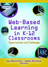 Web-Based Learning in K-12 Classrooms (Opportunities and Challenges) - 9780789024930 by Jay Blanchard, James Marshall, 9780789024930