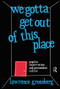 We Gotta Get Out of This Place (Popular Conservatism and Postmodern Culture) - 9780415903301 by Lawrence Grossberg, 9780415903301