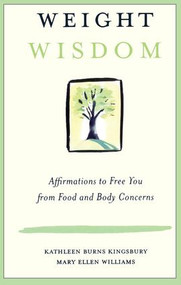 Weight Wisdom (Affirmations to Free You from Food and Body Concerns) - 9780415944342 by Kathleen Burns Kingsbury, Mary Ellen Williams, 9780415944342