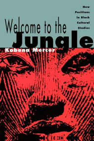 Welcome to the Jungle (New Positions in Black Cultural Studies) - 9780415906357 by Kobena Mercer, 9780415906357