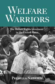 Welfare Warriors (The Welfare Rights Movement in the United States) by Premilla Nadasen, 9780415945790