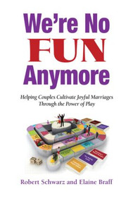We're No Fun Anymore (Helping Couples Cultivate Joyful Marriages Through the Power of Play) - 9780415871884 by Robert Schwarz, Elaine Braff, 9780415871884
