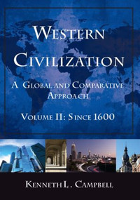 Western Civilization: A Global and Comparative Approach (Volume II: Since 1600) by Kenneth L. Campbell, 9780765622549