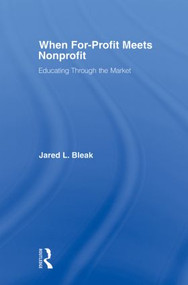 When For-Profit Meets Nonprofit (Educating Through the Market) - 9780415882460 by Jared Bleak, 9780415882460