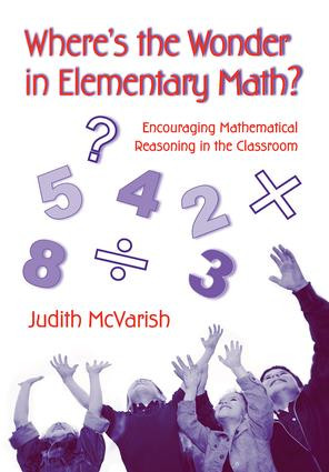 Where's the Wonder in Elementary Math? (Encouraging Mathematical Reasoning in the Classroom) by Judith McVarish, 9780415957168