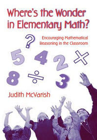 Where's the Wonder in Elementary Math? (Encouraging Mathematical Reasoning in the Classroom) by Judith McVarish, 9780415957168
