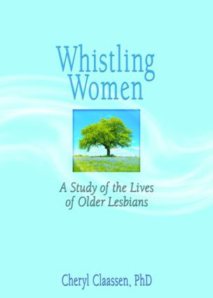 Whistling Women (A Study of the Lives of Older Lesbians) - 9780789024138 by J Dianne Garner, Cheryl Claassen, 9780789024138
