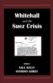 Whitehall and the Suez Crisis - 9780714680774 by Anthony Gorst, Saul Kelly, 9780714680774