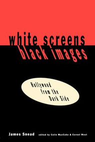 White Screens/Black Images (Hollywood From the Dark Side) - 9780415905749 by James Snead, 9780415905749